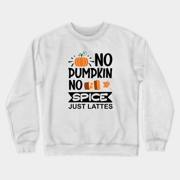 No pumpkin, no spice, just lattes Crewneck Sweatshirt by DeeDeeCro